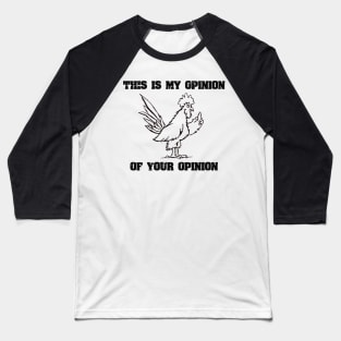 This Is My Opinion Funny Joke Rooster With Attitude Baseball T-Shirt